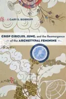 I cerchi nel grano, Jung e il riemergere del femminile archetipico - Crop Circles, Jung, and the Reemergence of the Archetypal Feminine