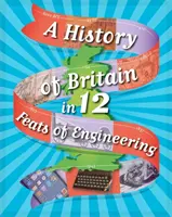 Storia della Gran Bretagna in 12... Gesta di ingegneria - A History of Britain in 12... Feats of Engineering