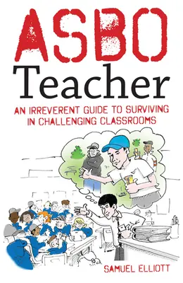 Insegnante asbo: Una guida irriverente per sopravvivere in classi difficili - Asbo Teacher: An Irreverent Guide to Surviving in Challenging Classrooms