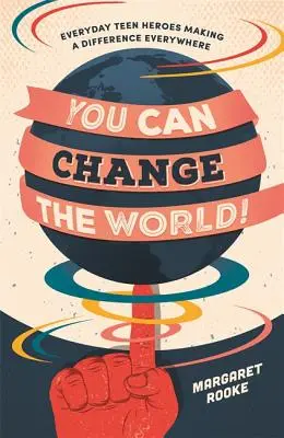 Puoi cambiare il mondo! Eroi adolescenti di tutti i giorni che fanno la differenza ovunque - You Can Change the World!: Everyday Teen Heroes Making a Difference Everywhere
