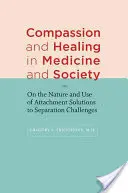 Compassione e guarigione in medicina e nella società: Sulla natura e l'uso delle soluzioni di attaccamento alle sfide della separazione - Compassion and Healing in Medicine and Society: On the Nature and Use of Attachment Solutions to Separation Challenges