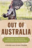 Fuori dall'Australia: Gli aborigeni, il tempo dei sogni e l'alba della razza umana - Out of Australia: Aborigines, the Dreamtime, and the Dawn of the Human Race