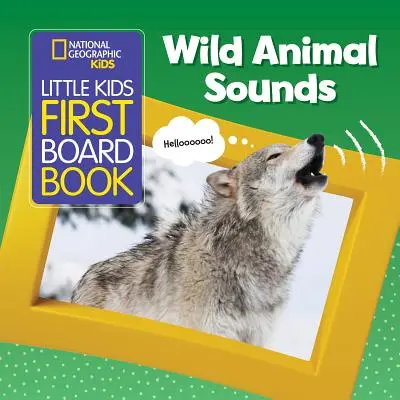 National Geographic Kids - Il primo libro da tavolo per bambini: Suoni degli animali selvatici - National Geographic Kids Little Kids First Board Book: Wild Animal Sounds