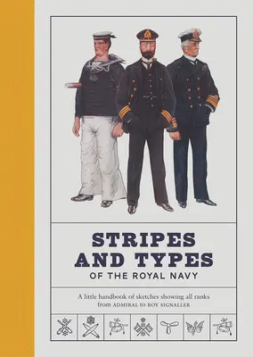 Strisce e tipi della Royal Navy: Un piccolo manuale di schizzi che illustrano tutti i gradi, dall'ammiraglio al ragazzo segnalatore - Stripes and Types of the Royal Navy: A Little Handbook of Sketches Showing All Ranks from Admiral to Boy Signaller