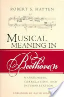 Il significato musicale in Beethoven: Marcatura, correlazione e interpretazione - Musical Meaning in Beethoven: Markedness, Correlation, and Interpretation