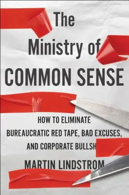 Il ministero del buon senso: come eliminare le lungaggini burocratiche, le scuse e le bugie aziendali - The Ministry of Common Sense: How to Eliminate Bureaucratic Red Tape, Bad Excuses, and Corporate Bs