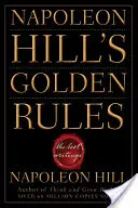Le regole d'oro di Napoleon Hill: Gli scritti perduti - Napoleon Hill's Golden Rules: The Lost Writings
