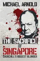 Il sacrificio di Singapore - Il più grande errore di Churchill - Sacrifice of Singapore - Churchill's Biggest Blunder