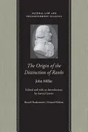 L'origine della distinzione dei gradi: O, un'indagine sulle circostanze che danno origine all'influenza e all'autorità nei diversi membri della società. - The Origin of the Distinction of Ranks: Or, an Inquiry Into the Circumstances Which Give Rise to Influence and Authority, in the Different Members of