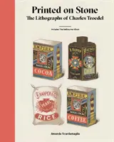 Stampato su pietra: Le litografie di Charles Troedel - Printed on Stone: The Lithographs of Charles Troedel