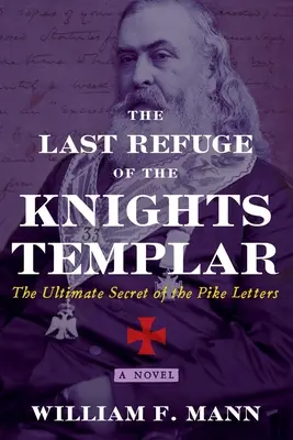 L'ultimo rifugio dei Cavalieri Templari: L'ultimo segreto delle Lettere di Pike - The Last Refuge of the Knights Templar: The Ultimate Secret of the Pike Letters