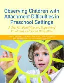 Osservare i bambini con difficoltà di attaccamento in età prescolare: Uno strumento per identificare e sostenere le difficoltà emotive e sociali - Observing Children with Attachment Difficulties in Preschool Settings: A Tool for Identifying and Supporting Emotional and Social Difficulties