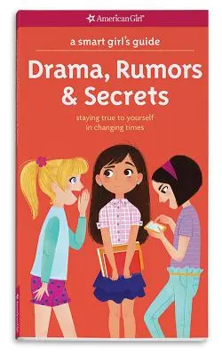 Guida per ragazze intelligenti: Drammi, voci e segreti: Rimanere fedeli a se stessi in tempi di cambiamento - A Smart Girl's Guide: Drama, Rumors & Secrets: Staying True to Yourself in Changing Times