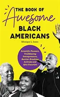 Il libro dei fantastici neri americani: Pionieri della scienza, imprenditori all'avanguardia, attivisti che abbattono le barriere e afrofuturisti (Teen and YA Cultu - The Book of Awesome Black Americans: Scientific Pioneers, Trailblazing Entrepreneurs, Barrier-Breaking Activists and Afro-Futurists (Teen and YA Cultu