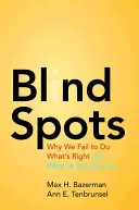 Punti ciechi: Perché non riusciamo a fare ciò che è giusto e cosa fare al riguardo - Blind Spots: Why We Fail to Do What's Right and What to Do about It