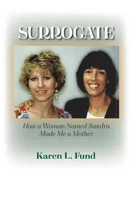 Surrogato: Come una donna di nome Sandra mi ha reso madre - Surrogate: How a Woman Named Sandra Made Me a Mother