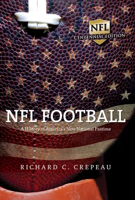 Football NFL: Una storia del nuovo passatempo nazionale americano - NFL Football: A History of America's New National Pastime