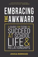 Abbracciare l'imbarazzo: Una guida per gli adolescenti per avere successo a scuola, nella vita e nelle relazioni (Libro di auto-aiuto per adolescenti, Regalo per adolescenti) - Embracing the Awkward: A Guide for Teens to Succeed at School, Life and Relationships (Self-Help Book for Teens, Teen Gift)