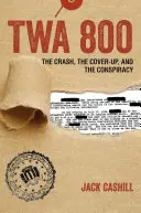 TWA 800: L'incidente, l'insabbiamento e la cospirazione - TWA 800: The Crash, the Cover-Up, and the Conspiracy