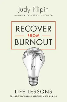 Recuperare dal burnout: Lezioni di vita per ritrovare la propria passione e il proprio scopo - Recover from Burnout: Life Lessons to Regain Your Passion and Purpose