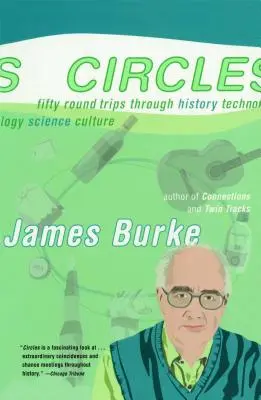 Cerchi: Cinquanta viaggi di andata e ritorno attraverso la storia, la tecnologia, la scienza e la cultura - Circles: Fifty Round Trips Through History Technology Science Culture