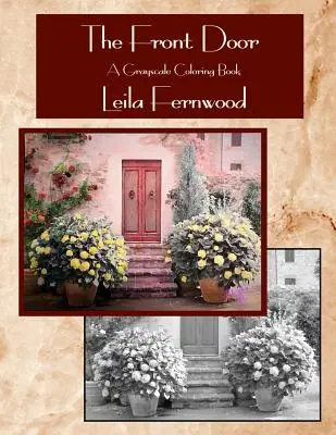 La porta d'ingresso: Un libro da colorare in scala di grigi - The Front Door: A Grayscale Coloring Book