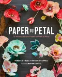 Da carta a petali: 75 stravaganti fiori di carta da realizzare a mano - Paper to Petal: 75 Whimsical Paper Flowers to Craft by Hand