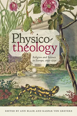 Fisico-teologia: Religione e scienza in Europa, 1650-1750 - Physico-Theology: Religion and Science in Europe, 1650-1750