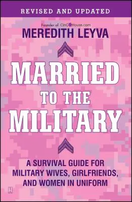 Sposati con i militari: Una guida di sopravvivenza per mogli, fidanzate e donne in uniforme dei militari - Married to the Military: A Survival Guide for Military Wives, Girlfriends, and Women in Uniform