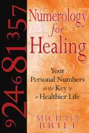 Numerologia per la guarigione: I vostri numeri personali come chiave per una vita più sana - Numerology for Healing: Your Personal Numbers as the Key to a Healthier Life