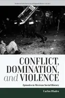 Conflitto, dominazione e violenza: Episodi di storia sociale messicana - Conflict, Domination, and Violence: Episodes in Mexican Social History