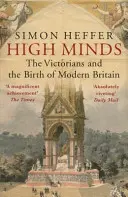 Menti elevate: I Vittoriani e la nascita della Gran Bretagna moderna - High Minds: The Victorians and the Birth of Modern Britain