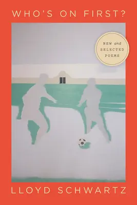 Chi è il primo? Poesie nuove e selezionate - Who's on First?: New and Selected Poems