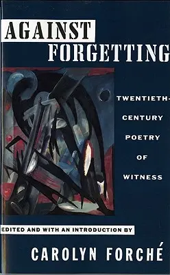 Contro l'oblio: Poesia di testimonianza del XX secolo - Against Forgetting: Twentieth-Century Poetry of Witness