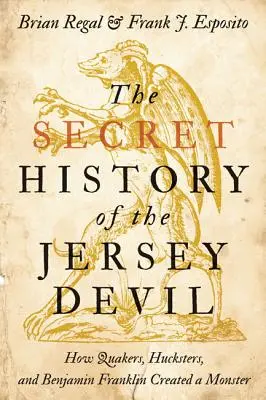 La storia segreta del Diavolo del Jersey: come quaccheri, buzzurri e Benjamin Franklin crearono un mostro - The Secret History of the Jersey Devil: How Quakers, Hucksters, and Benjamin Franklin Created a Monster