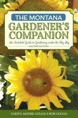 Il compagno del giardiniere del Montana: Guida per gli addetti ai lavori al giardinaggio sotto il Grande Cielo, 2a edizione - The Montana Gardener's Companion: An Insider's Guide to Gardening under the Big Sky, 2nd Edition