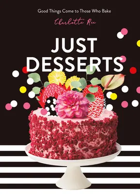 Solo dolci: Le cose buone arrivano a chi cucina - Just Desserts: Good Things Come to Those Who Bake