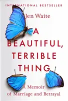 Una cosa bella e terribile: Memorie di un matrimonio e di un tradimento - A Beautiful, Terrible Thing: A Memoir of Marriage and Betrayal