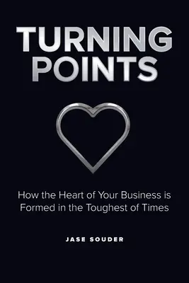 Punti di svolta: Come si forma il cuore della vostra azienda nei momenti più difficili - Turning Points: How the Heart of Your Business is Formed in the Toughest of Times
