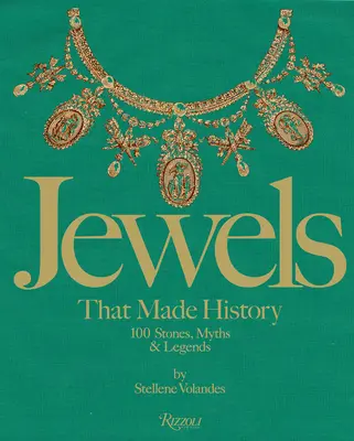 I gioielli che hanno fatto la storia: 101 pietre, miti e leggende - Jewels That Made History: 101 Stones, Myths, and Legends