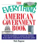 Il libro sul governo americano: Dalla Costituzione alle elezioni di oggi, tutto ciò che serve per capire il nostro sistema democratico - The Everything American Government Book: From the Constitution to Present-Day Elections, All You Need to Understand Our Democratic System