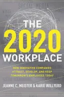 Il posto di lavoro del 2020: Come le aziende innovative attirano, sviluppano e mantengono oggi i dipendenti di domani - The 2020 Workplace: How Innovative Companies Attract, Develop, and Keep Tomorrow's Employees Today