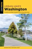 Escursioni urbane a Washington: Guida alle più belle escursioni urbane dello Stato - Urban Hikes Washington: A Guide to the State's Greatest Urban Hiking Adventures