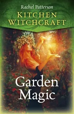 Stregoneria da cucina: Magia del giardino - Kitchen Witchcraft: Garden Magic