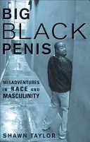 Big Black Penis: Disavventure nella razza e nella mascolinità - Big Black Penis: Misadventures in Race and Masculinity