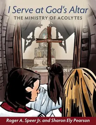 Servo all'altare di Dio: Il ministero degli accoliti - I Serve at God's Altar: The Ministry of Acolytes