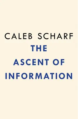 L'ascesa dell'informazione: Libri, bit, geni, macchine e l'infinito algoritmo della vita - The Ascent of Information: Books, Bits, Genes, Machines, and Life's Unending Algorithm