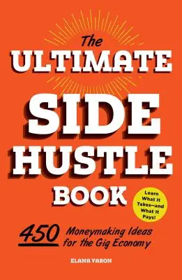 Il libro definitivo sul lavoro accessorio: 450 idee per fare soldi con la Gig Economy - The Ultimate Side Hustle Book: 450 Moneymaking Ideas for the Gig Economy
