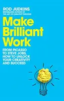 Fare un lavoro brillante - Da Picasso a Steve Jobs, come sbloccare la vostra creatività e avere successo - Make Brilliant Work - From Picasso to Steve Jobs, How to Unlock Your Creativity and Succeed