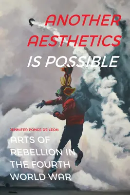 Un'altra estetica è possibile: Le arti della ribellione nella quarta guerra mondiale - Another Aesthetics Is Possible: Arts of Rebellion in the Fourth World War